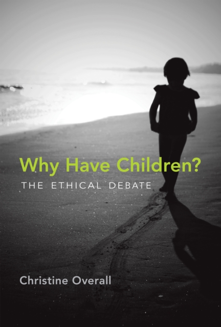 Why Have Children? : The Ethical Debate, Paperback / softback Book