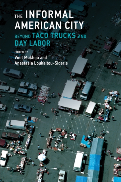 The Informal American City : Beyond Taco Trucks and Day Labor, Paperback / softback Book