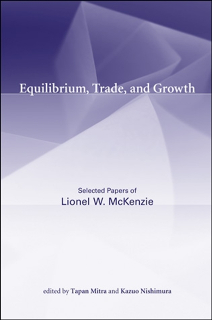 Equilibrium, Trade, and Growth : Selected Papers of Lionel W. McKenzie, Paperback / softback Book