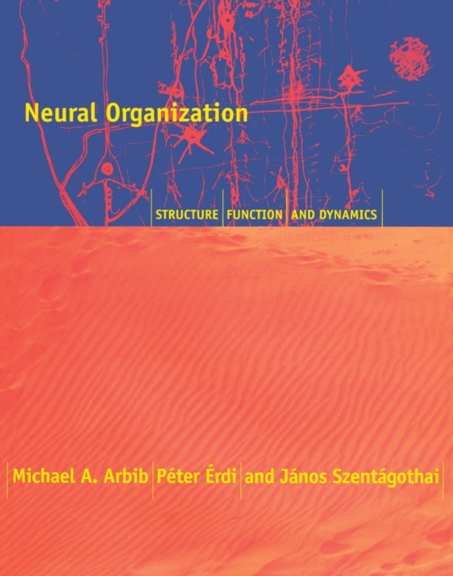 Neural Organization : Structure, Function, and Dynamics, Paperback / softback Book