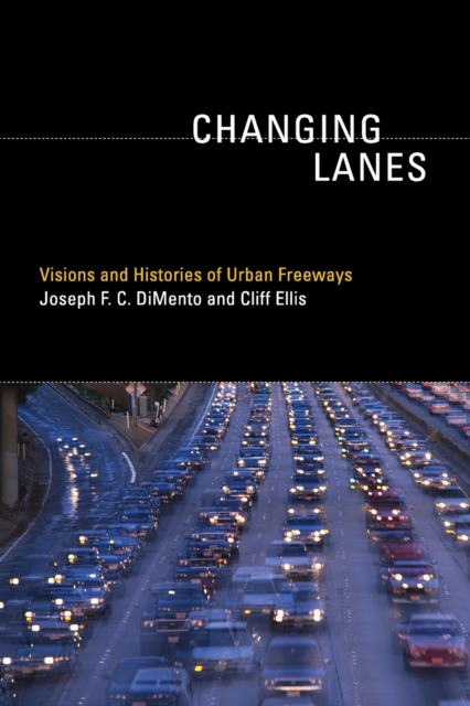 Changing Lanes : Visions and Histories of Urban Freeways, Paperback / softback Book