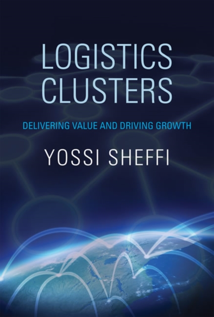 Logistics Clusters : Delivering Value and Driving Growth, Paperback / softback Book