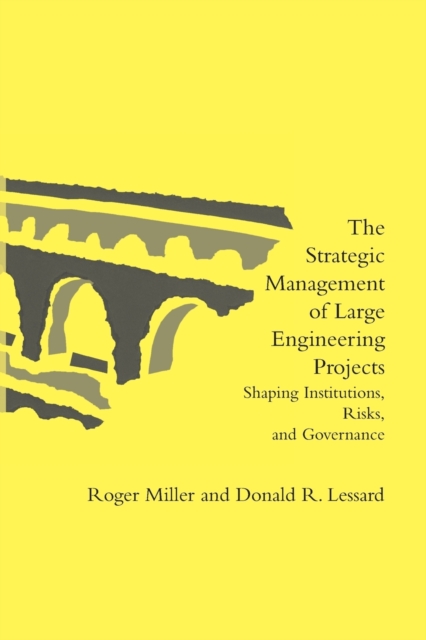 The Strategic Management of Large Engineering Projects : Shaping Institutions, Risks, and Governance, Paperback / softback Book