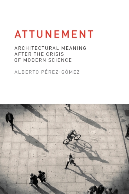 Attunement : Architectural Meaning after the Crisis of Modern Science, Paperback / softback Book