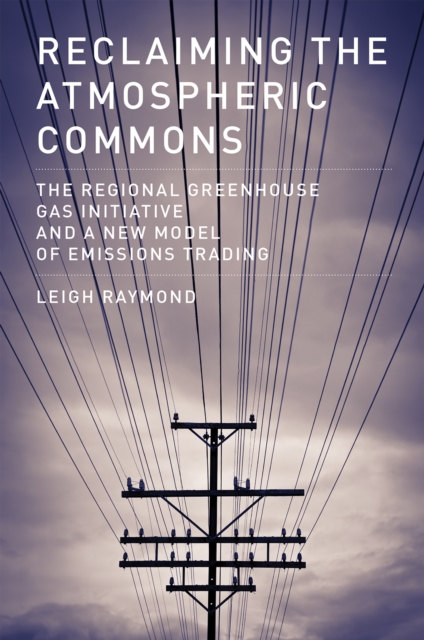 Reclaiming the Atmospheric Commons : The Regional Greenhouse Gas Initiative and a New Model of Emissions Trading, Paperback / softback Book