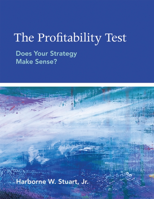 The Profitability Test : Does Your Strategy Make Sense?, Paperback / softback Book