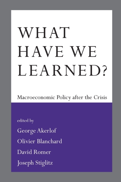 What Have We Learned? : Macroeconomic Policy after the Crisis, Paperback / softback Book