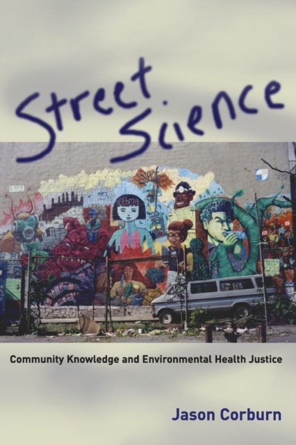 Street Science : Community Knowledge and Environmental Health Justice, Paperback / softback Book