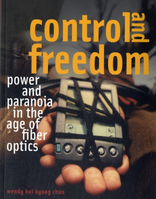 Control and Freedom : Power and Paranoia in the Age of Fiber Optics, Paperback / softback Book