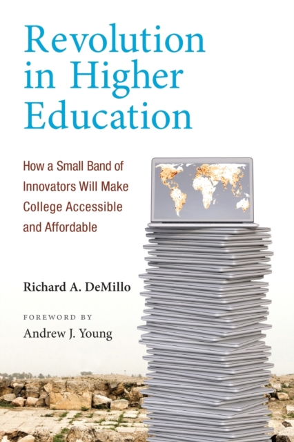 Revolution in Higher Education : How a Small Band of Innovators Will Make College Accessible and Affordable, Paperback / softback Book