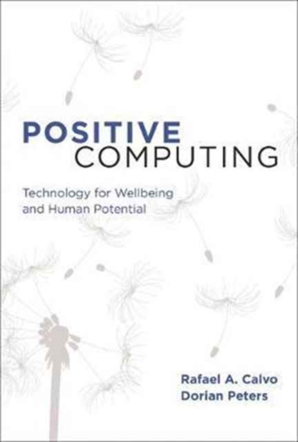 Positive Computing : Technology for Wellbeing and Human Potential, Paperback / softback Book