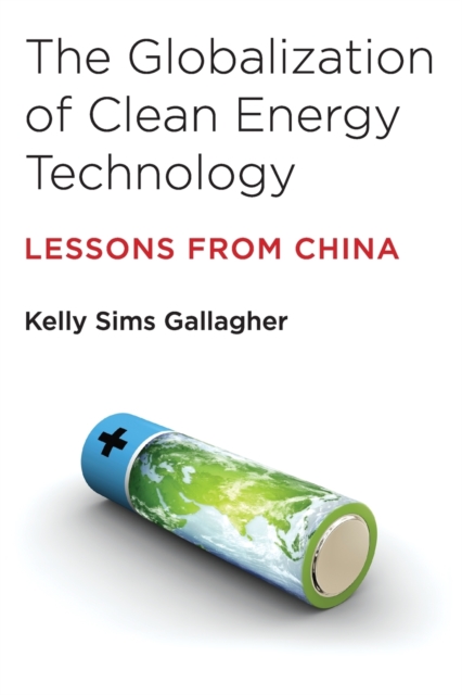 The Globalization of Clean Energy Technology : Lessons from China, Paperback / softback Book