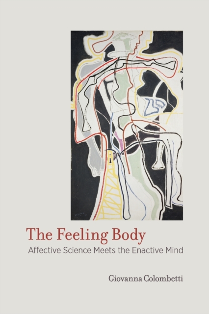 The Feeling Body : Affective Science Meets the Enactive Mind, Paperback / softback Book