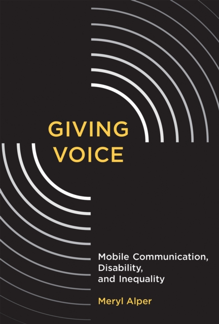 Giving Voice : Mobile Communication, Disability, and Inequality, Paperback / softback Book
