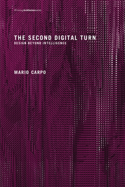 The Second Digital Turn : Design Beyond Intelligence, Paperback / softback Book