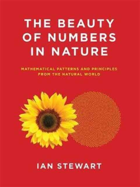 The Beauty of Numbers in Nature : Mathematical Patterns and Principles from the Natural World, Paperback / softback Book