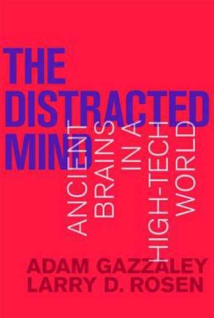 The Distracted Mind : Ancient Brains in a High-Tech World, Paperback / softback Book