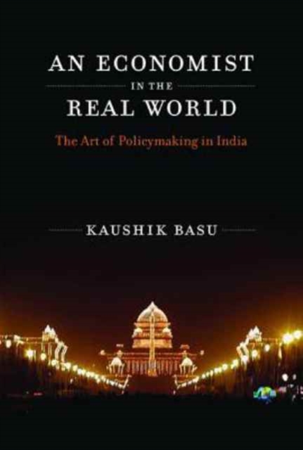 An Economist in the Real World : The Art of Policymaking in India, Paperback / softback Book