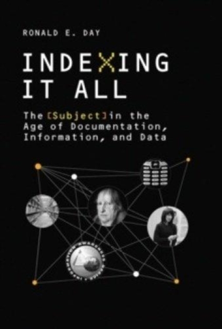 Indexing It All : The Subject in the Age of Documentation, Information, and Data, Paperback / softback Book