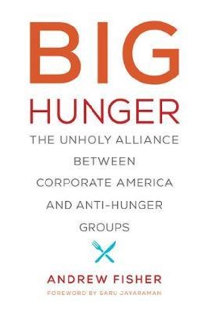 Big Hunger : The Unholy Alliance between Corporate America and Anti-Hunger Groups, Paperback / softback Book