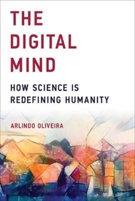 The Digital Mind : How Science Is Redefining Humanity, Paperback / softback Book