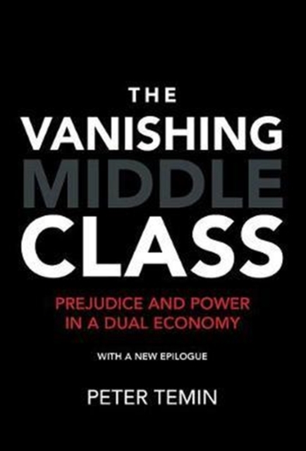 The Vanishing Middle Class : Prejudice and Power in a Dual Economy, Paperback / softback Book
