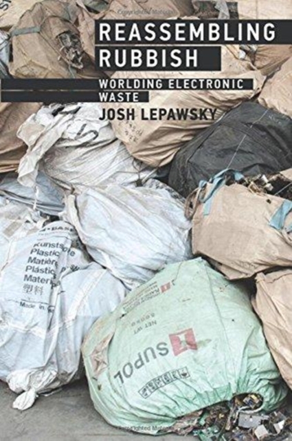 Reassembling Rubbish : Worlding Electronic Waste, Paperback / softback Book