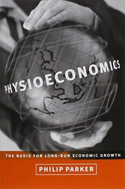 Physioeconomics : The Basis for Long-Run Economic Growth, Paperback / softback Book