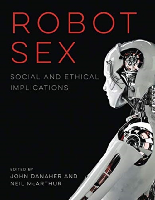 Robot Sex : Social and Ethical Implications, Paperback / softback Book