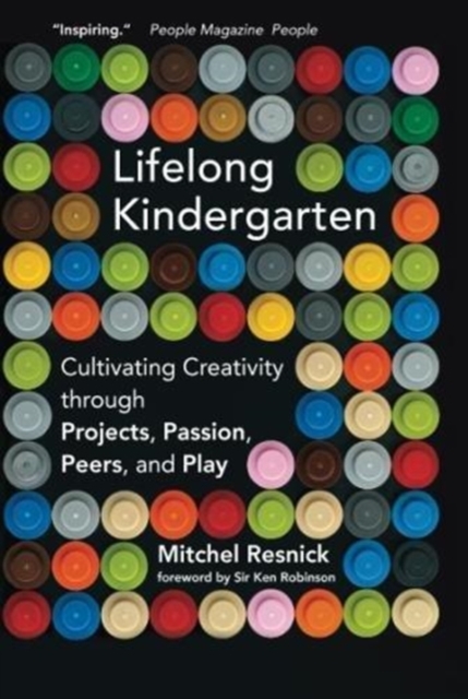 Lifelong Kindergarten : Cultivating Creativity through Projects, Passion, Peers, and Play, Paperback / softback Book