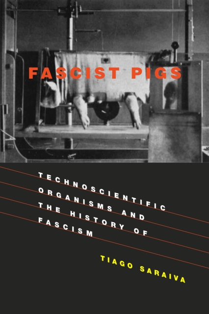 Fascist Pigs : Technoscientific Organisms and the History of Fascism, Paperback / softback Book