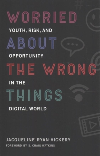 Worried About the Wrong Things : Youth, Risk, and Opportunity in the Digital World, Paperback / softback Book