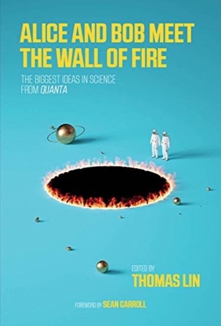 Alice and Bob Meet the Wall of Fire : A Collection of the Best Quanta Science Stories,  Book
