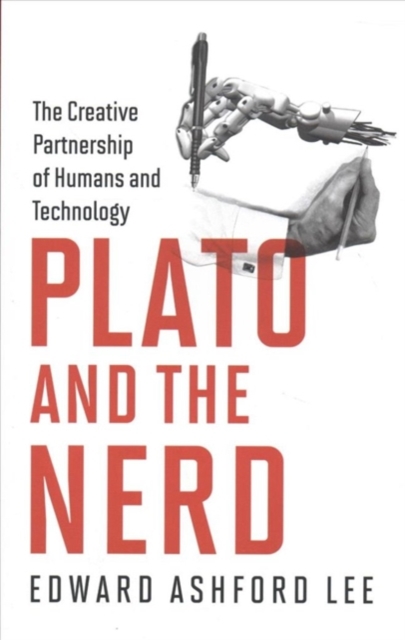 Plato and the Nerd : The Creative Partnership of Humans and Technology,  Book