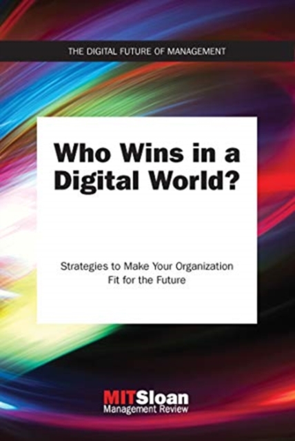 Who Wins in a Digital World? : Strategies to Make Your Organization Fit for the Future, Paperback / softback Book