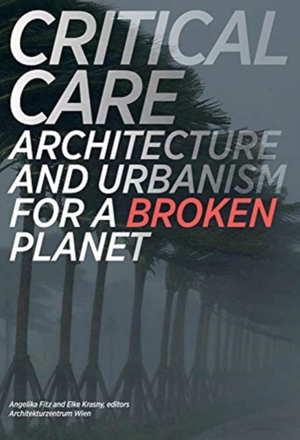 Critical Care : Architecture and Urbanism for a Broken Planet, Paperback / softback Book