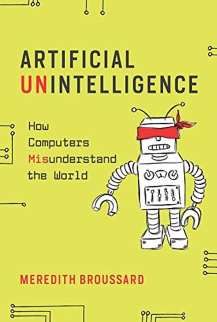Artificial Unintelligence : How Computers Misunderstand the World, Paperback / softback Book