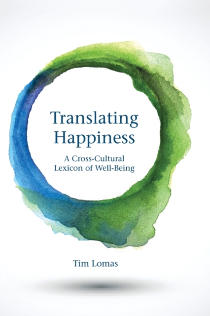 Translating Happiness : A Cross-Cultural Lexicon of Well-Being, Paperback / softback Book