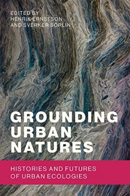 Grounding Urban Natures : Histories and Futures of Urban Ecologies, Paperback / softback Book