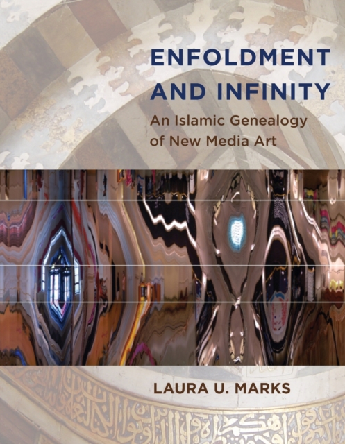 Enfoldment and Infinity : An Islamic Genealogy of New Media Art, Paperback / softback Book