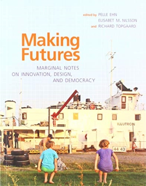Making Futures : Marginal Notes on Innovation, Design, and Democracy, Paperback / softback Book