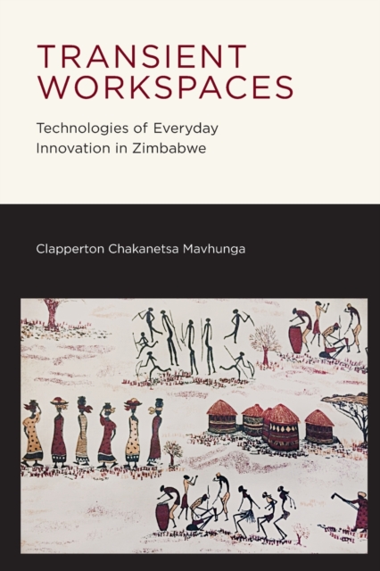 Transient Workspaces : Technologies of Everyday Innovation in Zimbabwe, Paperback / softback Book