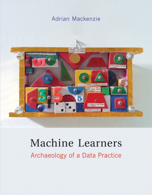 Machine Learners : Archaeology of a Data Practice, Paperback / softback Book