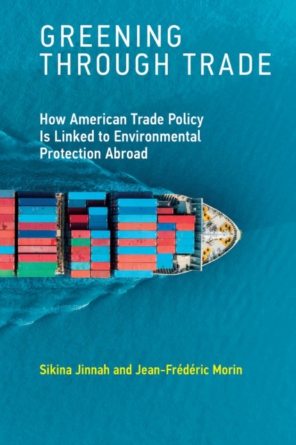 Greening through Trade : How American Trade Policy Is Linked to Environmental Protection Abroad, Paperback / softback Book
