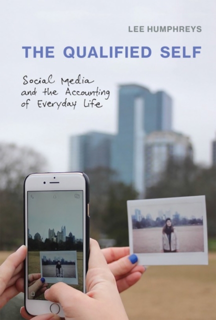 The Qualified Self : Social Media and the Accounting of Everyday Life, Paperback / softback Book