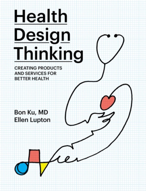 Health Design Thinking : Creating Products and Services for Better Health, Paperback / softback Book