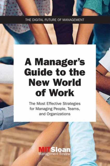 A Manager's Guide to the New World of Work : The Most Effective Strategies for Managing People, Teams, and Organizations , Paperback / softback Book