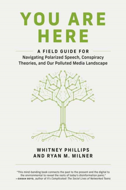 You Are Here : A Field Guide for Navigating Polarized Speech, Conspiracy Theories, and Our Polluted Media Landscape , Paperback / softback Book