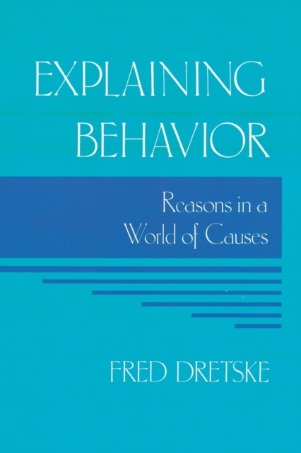 Explaining Behavior : Reasons in a World of Causes, Paperback / softback Book