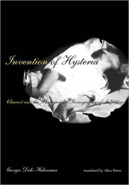 Invention of Hysteria : Charcot and the Photographic Iconography of the Salpetriere, Paperback / softback Book